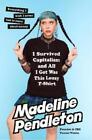 Madeline Pendle I Survived Capitalism and All I Got Was This Lousy T- (Hardback)