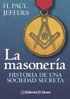 La masoneria / Masonry: Historia de una sociedad secreta / Story of a Secret...