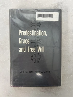 Predestination Grace and Free Will by Dom M. John Farrelly / 1964 Hardcover - Image 1 of 4