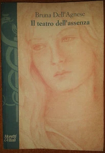 IL TEATRO DELL'ASSENZA di Dell'Agnese ed. Moretti e Vitali 2007 - Foto 1 di 1