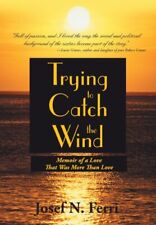 Trying to Catch the Wind: Memoir of a Love That Was More Than Love. Ferri<|