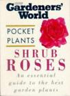 Shrub Roses ("Gardeners' World" Pocket Plants) By A. M. Clevely