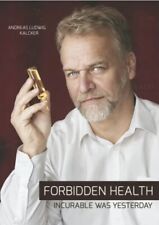 FORBIDDEN HEALTH INCURABLE WAS YESTERDAY By Andreas Kalcker In English