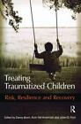 Behandlung traumatisierter Kinder: Risiko, Resilienz und Genesung von Danny Brom