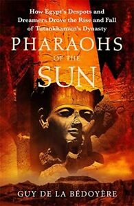 Pharaohs of the Sun: Radio 4 Book of the Week How Egypts Despots,,,New Hardback.