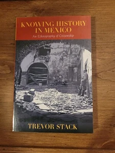 Knowing History in Mexico Book An Ethnography of Citizenship by Trevor Stack New - Picture 1 of 5