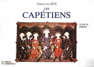 Les CAPETIENS + Thierry LE HETE + Le livre du millénaire 1987 +Toute la dynastie - Picture 1 of 2