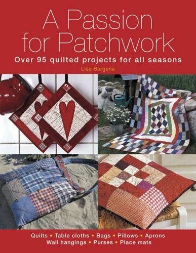 A Passion for Patchwork: Over 95 quilted projects for all seasons-Lise Bergene - Image 1 of 1