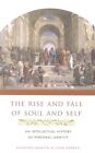 Rise and Fall of Soul and Self An Intellectual History of Perso... 9780231137454
