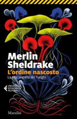 L'ORDINE NASCOSTO. LA VITA SEGRETA DEI FUNGHI - SHELDRAKE MERLIN - Marsilio