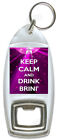 Keep Calm And Drink Brini Pink  Bottle Opener