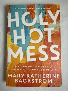 Holy Hot Mess: Finding God in the Details Of This by Backstrom, Mary Katherine - Picture 1 of 3
