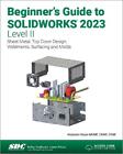 Beginner's Guide to SOLIDWORKS 2023 - Level II: Sheet Metal, Top Down Design, We