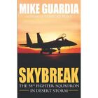 Skybreak: The 58th Fighter Squadron in Desert Storm - Paperback NEW Guardia, Mik