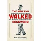 The Man Who Walked Backward: An American Dreamer's Sear by Montgomer #63583 U