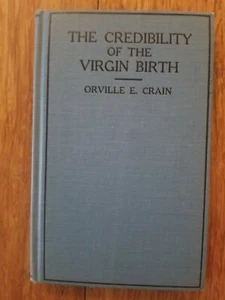 The Credibility of the Virgin Birth by Orville E. Crain Rare Vintage 1925 - Picture 1 of 7