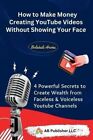 How To Make Money Creating Youtube Videos Without Showing Your  9798869225764