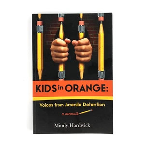 Kids in Orange: Voices from a Juvenile Detention by Mindy Hardwick(Signed Copy) - Picture 1 of 10