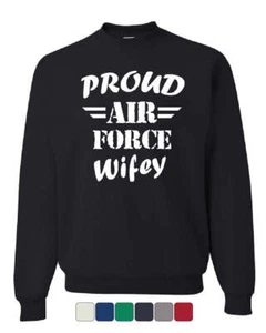 Proud Air Force Wifey Sweatshirt Veteran Wife Pride Patriot Heroic Sweater - Picture 1 of 7