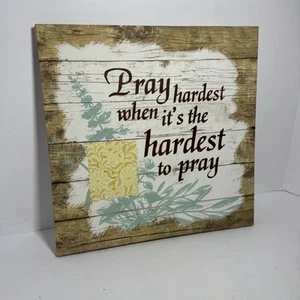 Letrero decorativo de lienzo Pray Hardest When It’s Hardest To Pray 12x12x1 - Imagen 1 de 5