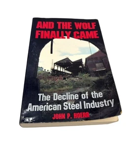 And The Wolf Finally Came The Decline Of The American Steel Industry John Hoerr - Imagen 1 de 15