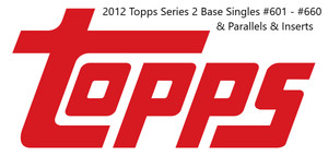 2012 Topps Series 2 Base Singles #601 - #661  &  Variations, Parallels & Inserts