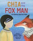 Chia And The Fox Man: An Alaskan Dena'ina Fable, Dwyer, Atw*Ter, Atwa.+