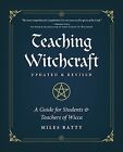 Teaching Witchcraft: A Guide for Students &amp; Teachers of Wicca Batty, Miles