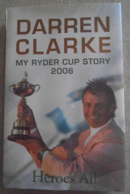 DARREN CLARKE - HAND SIGNED BOOK - " HEROES ALL " - MY RYDER CUP STORY 2006 GOLF - image 1 of 4
