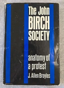 John Birch Society Anatomy Of A Protest by: J. Allen Broyles 1964 HC/ DJ Signed - Imagen 1 de 7