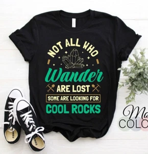 Not All Who Wander Are Lost Some Are Looking For Cool Rocks T-Shirt, Funny Co... - Picture 1 of 14