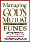 Managing God&#39;s Mutual Funds: Yours ..., Copeland, Kenne