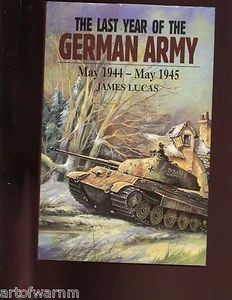 THE LAST YEAR OF THE GERMAN ARMY, May 1944-May 1945, Lucas HB/dj VG/VG - Picture 1 of 2