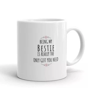 Being My BESTIE Is Really The Only Gift You Need, Funny Coffee Tea Mug, Birthday - Picture 1 of 5