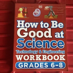 How to Be Good at Science, Technology and Engineering Workbook, Grade 6-8 by DK - Picture 1 of 13