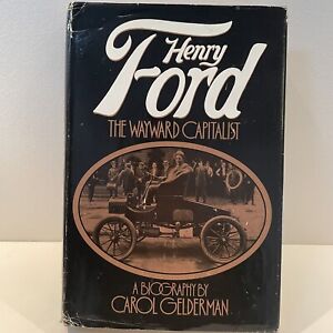 Henry Ford The Wayward Capitalist by Carol Gelderman 1st Edition w Dust Jacket