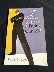 I Refuse to Lead a Dying Church! , Paul Nixon - Picture 1 of 1