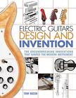 Electric Guitars Design and Invention Tony Bacon