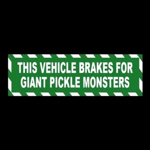 Funny "THIS VEHICLE BRAKES FOR GIANT PICKLE MONSTERS" weird horror decal STICKER - Picture 1 of 1