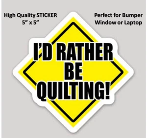 I'D RATHER BE QUILTING STICKER [5"x5"] VINYL BUMPER STICKER - WINDOW/CAR/LAPTOP - Picture 1 of 7