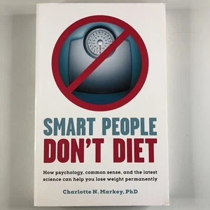 SMART PEOPLE DON'T DIET By Charlotte Markey. How Psychology Science Can Help - Picture 1 of 12