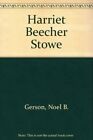 Harriet Beecher Stowe By Noel B. Gerson