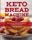 Keto Bread Machine Cookbook Keto-Friendly Baking Recipes For You By Tate Jennife