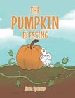 The Pumpkin Blessing By Aleta Spencer Hardcover Book