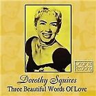 Dorothy Squires - Three Beautiful Words of Love (2012)