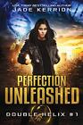 PERFECTION UNLEASHED: A DOUBLE HELIX NOVEL (VOLUME 1) By Jade Kerrion
