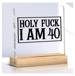 “HOLY F*CK I AM 40 ” NOVELTY ACRYLIC PLAQUE & WOODEN STAND-BIRTHDAY GIFT - Picture 1 of 6