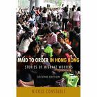 Maid to Order in Hong Kong: Version 2: Stories of Migra - Paperback NEW Constabl