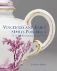 Vincennes And Early Sevres Porcelain: From The Belvedere Collection By Joanna Gw