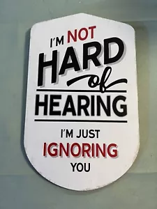 NEU, ICH BIN NICHT SCHWERHÖRIG ICH IGNORIERE DICH NUR, Plakette, 10x6 - Bild 1 von 6